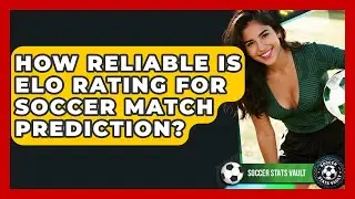 How Reliable Is Elo Rating For Soccer Match Prediction? - Soccer Stats Vault