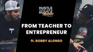 From Teacher to Entrepreneur ft. Robby Alonso with Alex Quin | Hustle Inspires Hustle Podcast EP 15