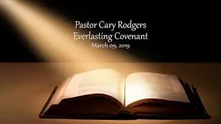 Pastor Cary Rodgers - Part 1: Everlasting Covenant