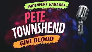 Pete Townshend karaoke - Give Blood