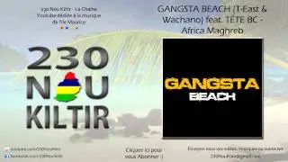 Gangsta Beach (T-East & Wachano) feat. Tête BC - Africa Maghreb (REGGAE-HIPHOP) - 230NouKiltir