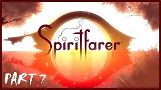 Too Many Goodbyes.. | Spiritfarer: Farewell Edition [Part 7]