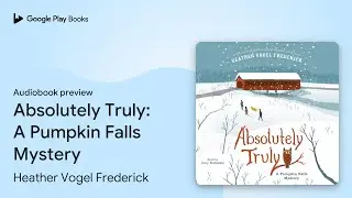 Absolutely Truly: A Pumpkin Falls Mystery by Heather Vogel Frederick &middot; Audiobook preview