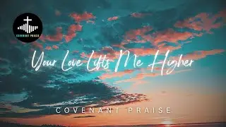 Your Love Lifts Me Higher (Official Lyric Video) | Christian Music