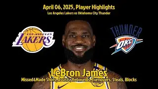 LeBron James Highlights | Los Angeles Lakers vs Oklahoma City Thunder | 06 April 2025