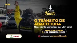 O TRÂNSITO DE ABAETETUBA - EP. 58