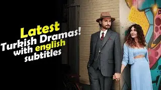 Top 7 Latest Turkish Drama Series - You Must Watch 2023