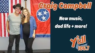 Craig Campbell Talks New Music, Dad Life + Benefit Show with Y'ALL 106.7