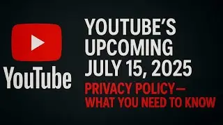 Youtube Partner Progran New Update July 15,2025 Privacy Policy What you Need To Know