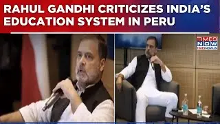 Rahul Gandhi Sparks Controversy In Peru, Criticizes India&rsquo;s Education & Social System | English News
