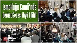 The Night of Forgiveness (Baraat Night) was commemorated at Ismailağa Mosque @ismailaganet