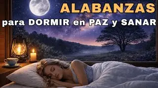 Alabanzas para Dormir con la Protección de Dios | Noche de Paz y Descanso Profundo 🙏✨