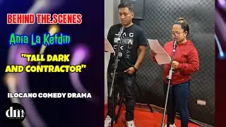 BEHIND THE SCENES | ANIA LA KETDIN | TALL DARK AND CONTRACTOR | ILOCANO COMEDY DRAMA