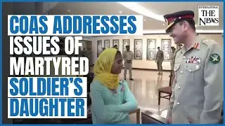 COAS addresses issues of martyred soldier’s daughter |  The News International