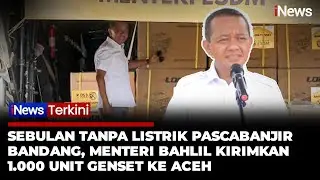 Ratusan Desa di Aceh Masih Tanpa Listrik,  Menteri Bahlil Kirimkan 1.000 Genset | iNews Terkini