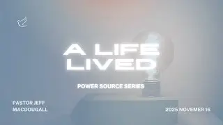 POWER SOURCE SERIES | A LIFE LIVED