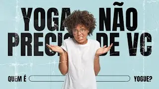 O Yoga n&atilde;o precisa de voc&ecirc;