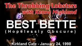 The Throbbing Lobsters w/ Kenne Highland - She's My Best Bette (Hopelessly Obscure) - Kirkland Cafe
