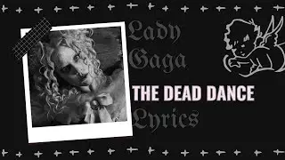 Lady Gaga - The Dead Dance Lyrics