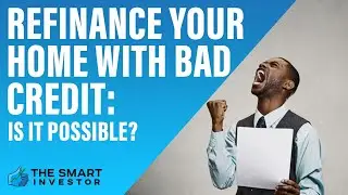 How To Refinance Your Home with Bad Credit