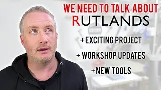 Rutlands CONTROVERSY! + Big Project + New Tools