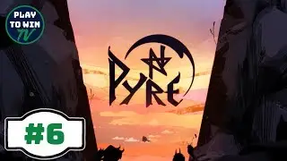 Pyre: Fully Voiced - Part 6: The Pyrehearts  - Play to Win TV