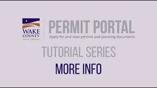 More Info - Wake County Permit Portal Tutorial Series 2020