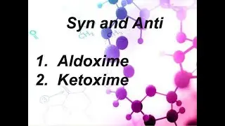 ISOMERISM 7 (Nomenclature of Syn and Anti configuration in Oximes )