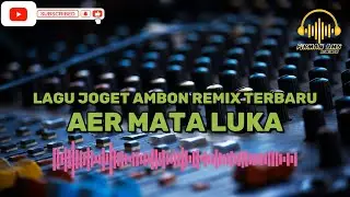 LAGU JOGET AMBON AER MATA LUKA REMIX TERBARU🎵