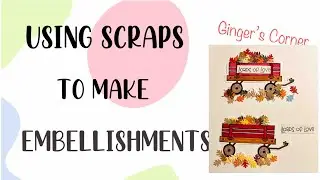 USING SCRAPS TO MAKE EMBELLISHMENTS | FALL FOLIAGE | Scrapbooking Embellishments