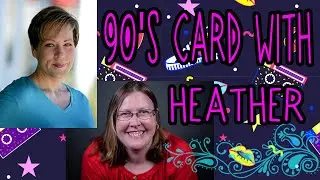 90's Card with Heather and Shannon