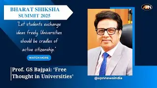𝐁𝐇𝐀𝐑𝐀𝐓 𝐒𝐇𝐈𝐊𝐒𝐇𝐀 𝐒𝐔𝐌𝐌𝐈𝐓 𝟐𝟎𝟐𝟓: Prof. GS Bajpai: Free Thought in Universities