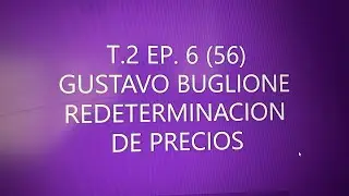CONVERSACIONES T.2 EP. 6 (56) GUSTAVO BUGLIONE. REDETERMINACION DE PRECIOS