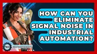 How Can You Eliminate Signal Noise In Industrial Automation? - Industrial Tech Insights