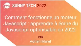 [Sunny Tech 2022] Comment fonctionne un moteur JavaScript : apprendre à écrire du JS optimisable