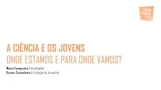A Ciência e os jovens: onde estamos e para onde vamos? | Fórum TECMAIA 2024