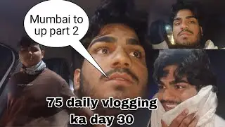 Guys part 2 mumbai to up ka vlog # 75 day 30...#vlogviral #trendingvlog