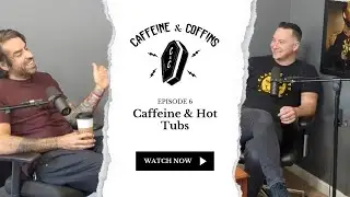 Episode 6: Caffeine & Hot Tubs.