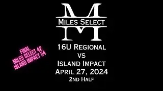 Miles Select 16U Regional vs Island Impact - 4/27/24 - 2nd Half