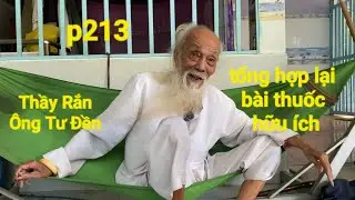 P213, Thầy Rắn (Ông Tư Đền)tổng hợp lại nhiều bài thuốc dân gian hữu ích cho Quý Vị tham khảo