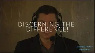 Discerning the Difference! | Andrew Farley