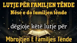 💫Nëse e Do Familjen Tënde, Mos e Humb Këtë Lutje të Fuqishme për Mbrojtjen e Familjes”