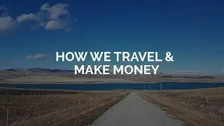 How We Travel & Make Money