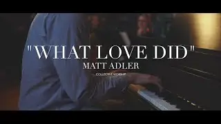 Matt Adler // Collective Worship - What Love Did (Live)