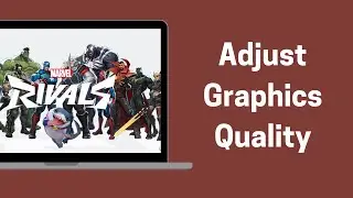 How To Adjust Graphics Quality On Marvel Rivals