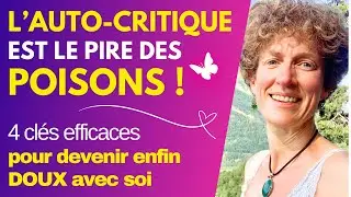 4 cl&eacute;s pour SORTIR de l'auto-critique toxique