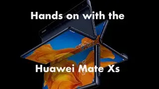 Hands-on first look the Huawei Mate Xs foldable smartphone