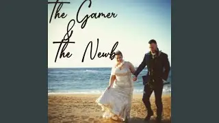 The Gamer & The Newb