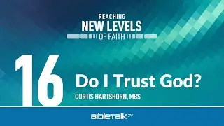 Do I Trust God? – Curtis Hartshorn | BibleTalk.tv