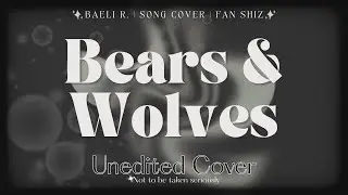 Cover Audio: Bears & Wolves [Lillith Max] ~ By Baeli R✧